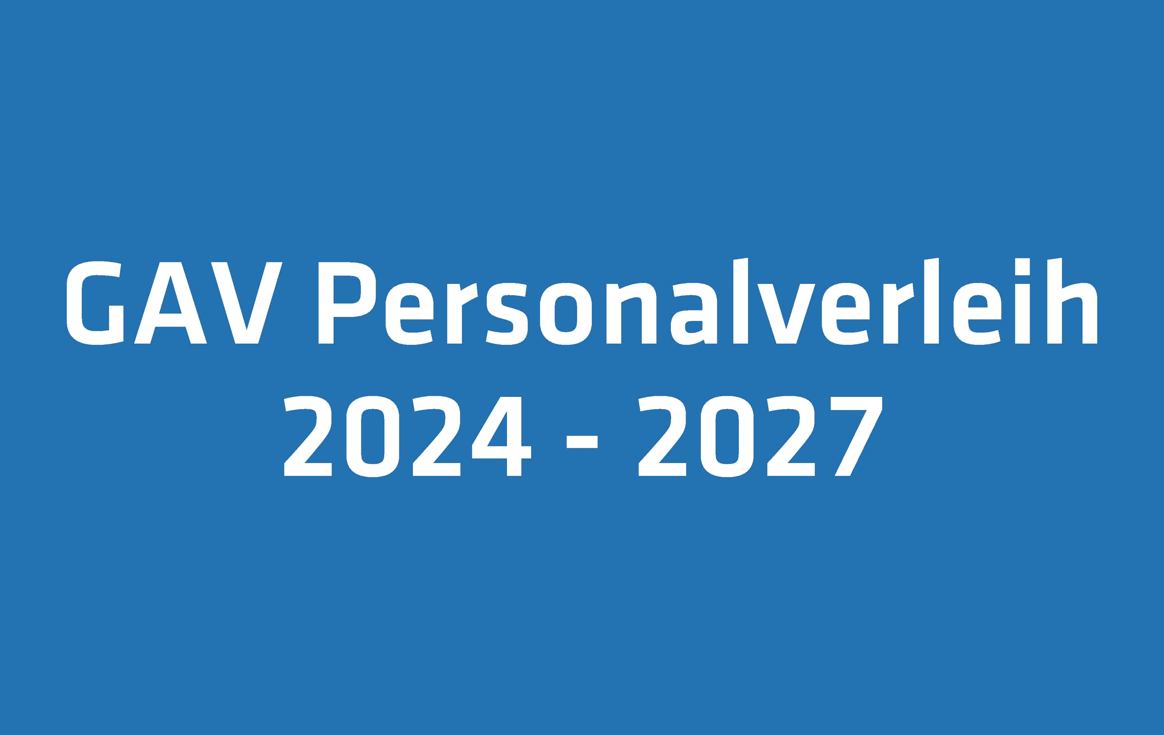 Erneuerung GAV-Personalverleih 2024 – 2027